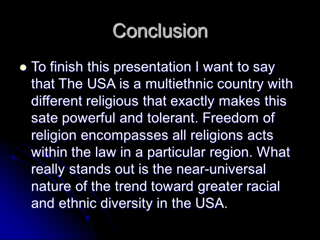 Conclusion To finish this presentation I want to say that The USA is a